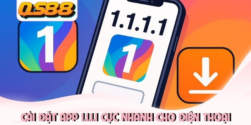 Cách Dùng 1.1.1.1 Vào QS88 Để Truy Cập Nhanh Nhất 2026 2 Cài đặt app 1.1.1.1 cực nhanh cho điện thoại
