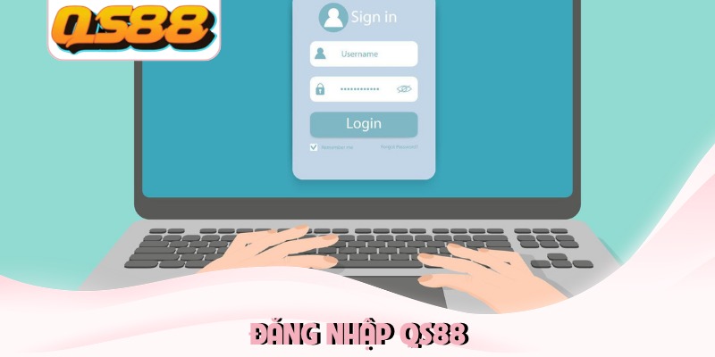 Đăng Nhập QS88 Nhanh Và An Toàn Cho Nhiều Hệ Điều Hành 1 Đăng nhập QS88