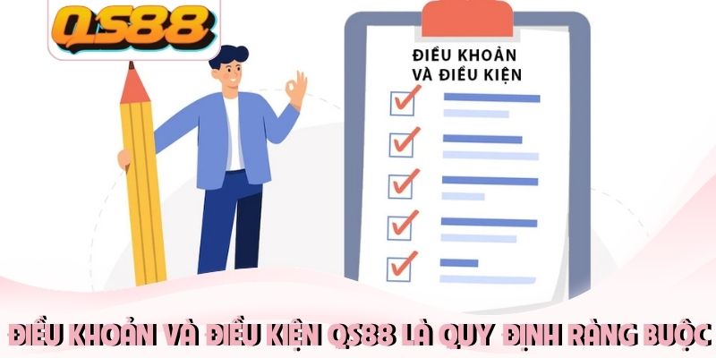 Điều khoản và điều kiện QS88 là quy định ràng buộc Điều khoản và điều kiện QS88 là quy định ràng buộc