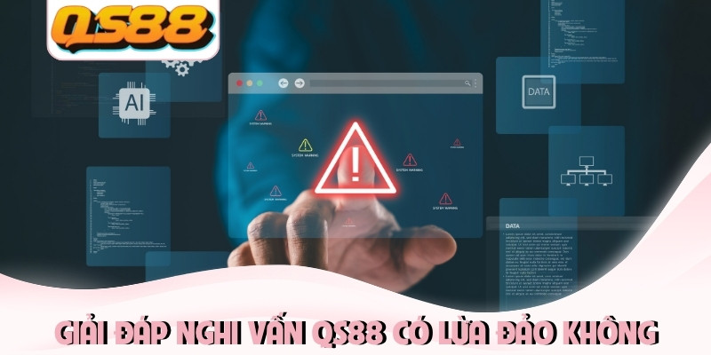 QS88 Có Lừa Đảo Không? Minh Chứng QS88 Là Nhà Cái Uy Tín 1 Giải đáp nghi vấn qs88 có lừa đảo không