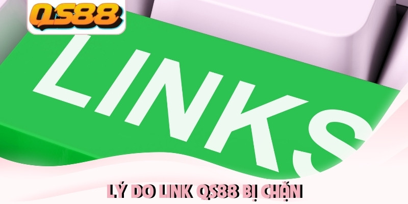 Link Chính Thức Của QS88 - Cập Nhật Nhanh Nhất Trong Ngày 2 Lý do link QS88 bị chặn
