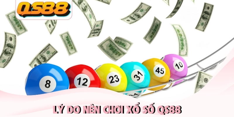 Lý do nên chơi xổ số QS88 Lý do nên chơi xổ số QS88
