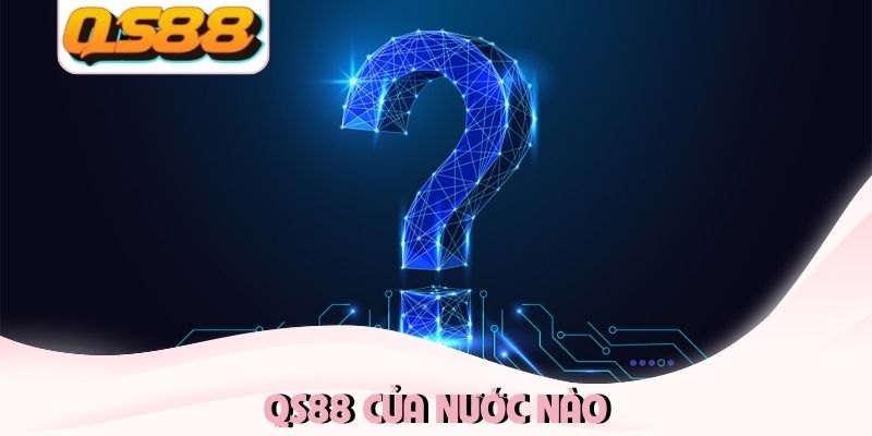 QS88 của nước nào