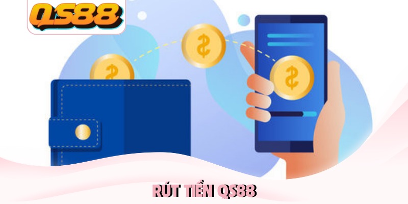 Rút Tiền QS88 - Hướng Dẫn Cách Nhận Thưởng Siêu Tốc 6 Rút tiền QS88