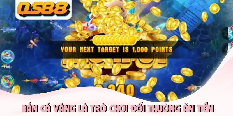 Bắn cá vàng là trò chơi đổi thưởng ăn tiền Bắn cá vàng là trò chơi đổi thưởng ăn tiền