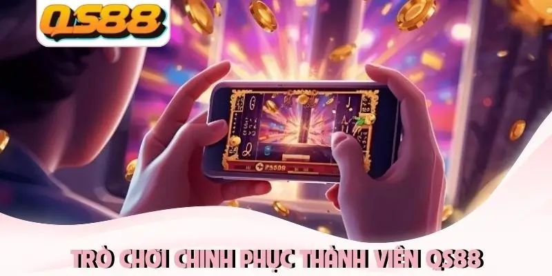Trò chơi chinh phục thành viên QS88 Trò chơi chinh phục thành viên QS88